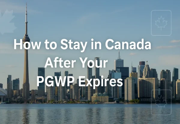 How to Stay in Canada After Your PGWP Expires